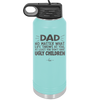 Dad No Matter What At Least You Don't Have Ugly Children - Laser Engraved Stainless Steel Drinkware - 1616 -
