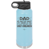 Dad No Matter What At Least You Don't Have Ugly Children - Laser Engraved Stainless Steel Drinkware - 1616 -