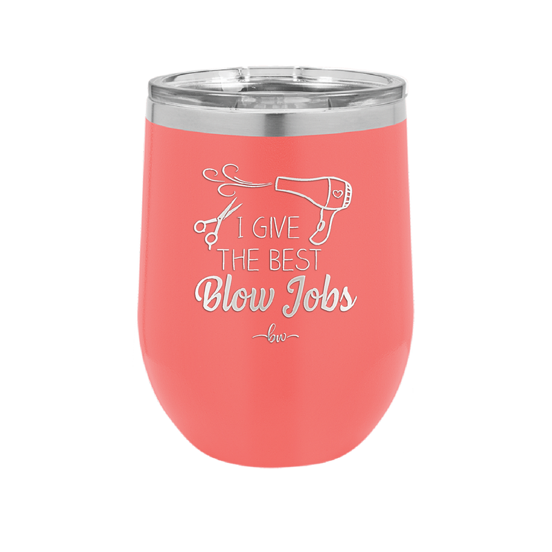 I Give the Best Blow Jobs Hair Stylist - Laser Engraved Stainless Steel Drinkware - 1625 -
