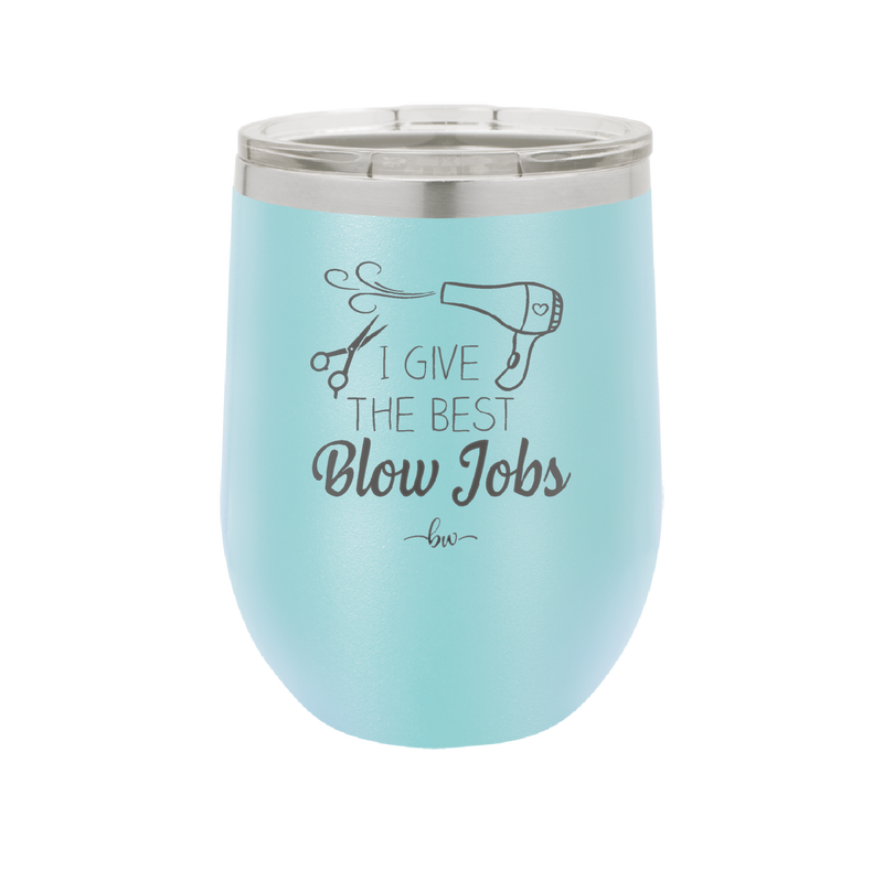 I Give the Best Blow Jobs Hair Stylist - Laser Engraved Stainless Steel Drinkware - 1625 -