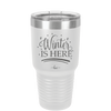 Winter is Here - Laser Engraved Stainless Steel Drinkware - 1637 -