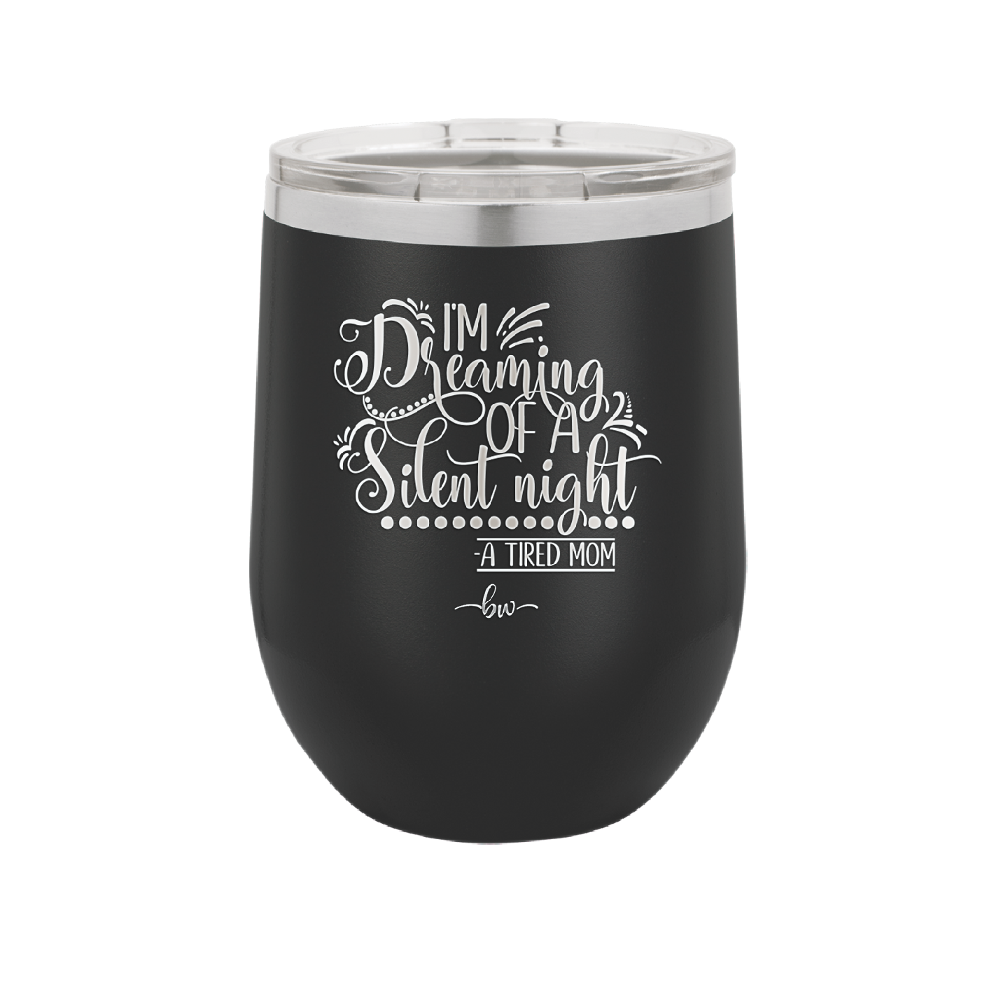 I'm Dreaming of a Silent Night A Tired Mom - Laser Engraved Stainless Steel Drinkware - 1638 -