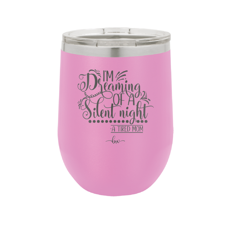 I'm Dreaming of a Silent Night A Tired Mom - Laser Engraved Stainless Steel Drinkware - 1638 -