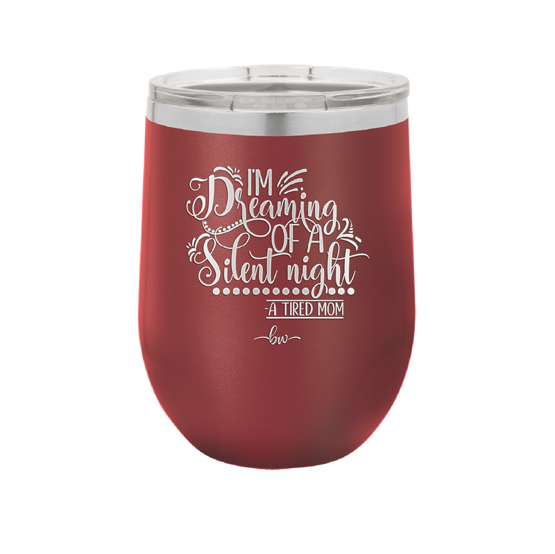 I'm Dreaming of a Silent Night A Tired Mom - Laser Engraved Stainless Steel Drinkware - 1638 -