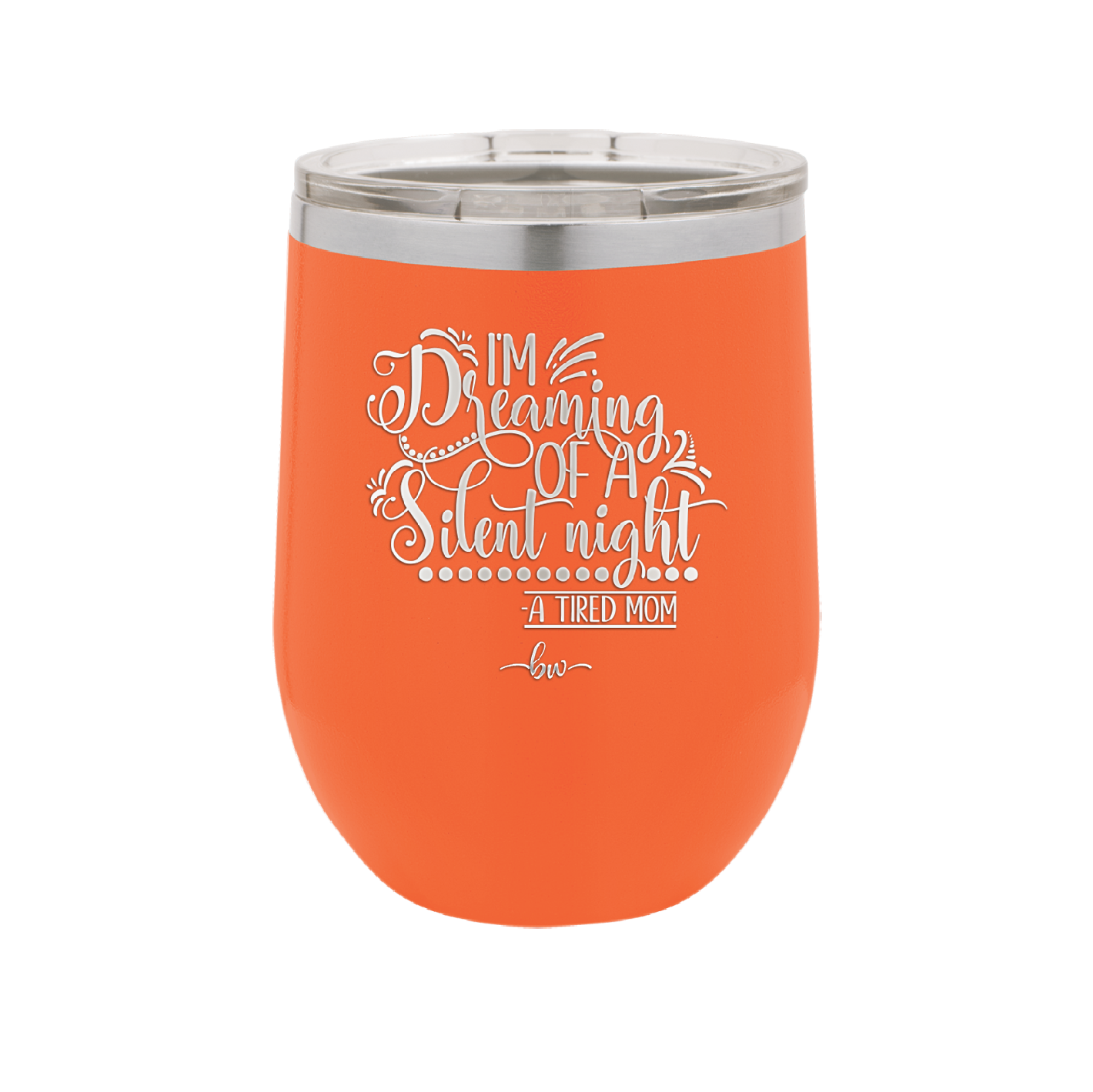 I'm Dreaming of a Silent Night A Tired Mom - Laser Engraved Stainless Steel Drinkware - 1638 -