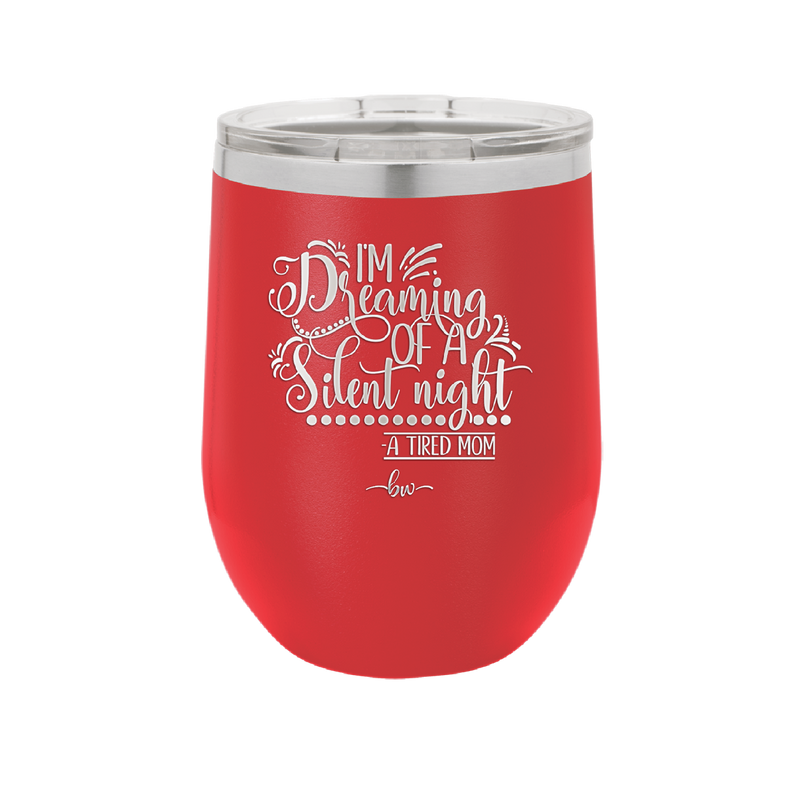 I'm Dreaming of a Silent Night A Tired Mom - Laser Engraved Stainless Steel Drinkware - 1638 -