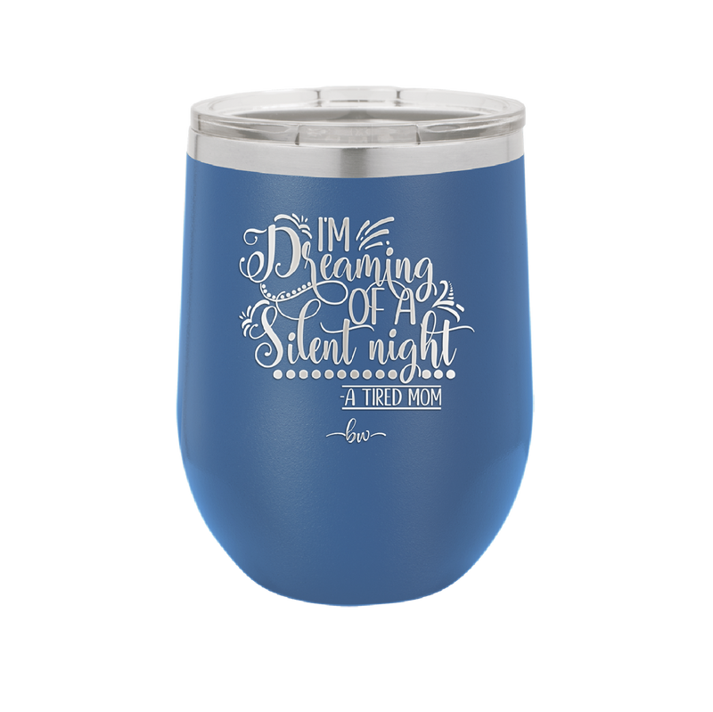 I'm Dreaming of a Silent Night A Tired Mom - Laser Engraved Stainless Steel Drinkware - 1638 -