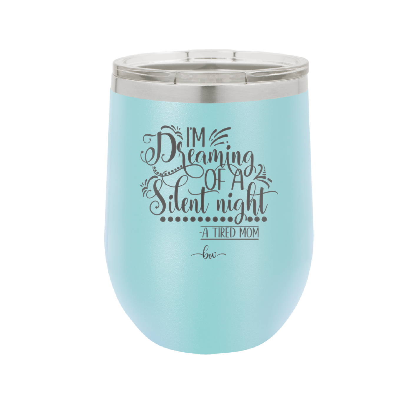 I'm Dreaming of a Silent Night A Tired Mom - Laser Engraved Stainless Steel Drinkware - 1638 -