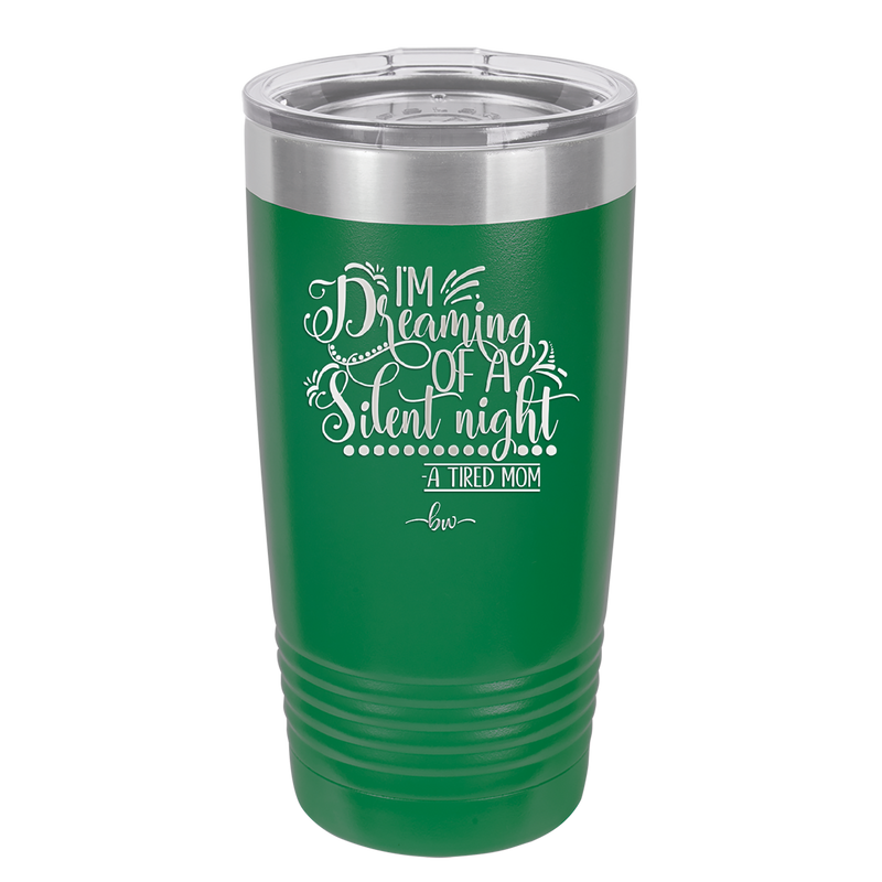 I'm Dreaming of a Silent Night A Tired Mom - Laser Engraved Stainless Steel Drinkware - 1638 -