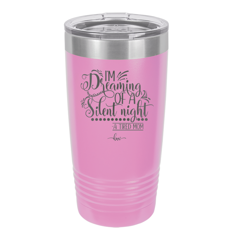 I'm Dreaming of a Silent Night A Tired Mom - Laser Engraved Stainless Steel Drinkware - 1638 -