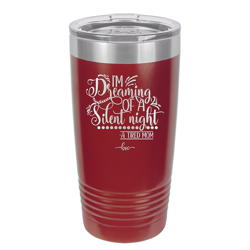 I'm Dreaming of a Silent Night A Tired Mom - Laser Engraved Stainless Steel Drinkware - 1638 -
