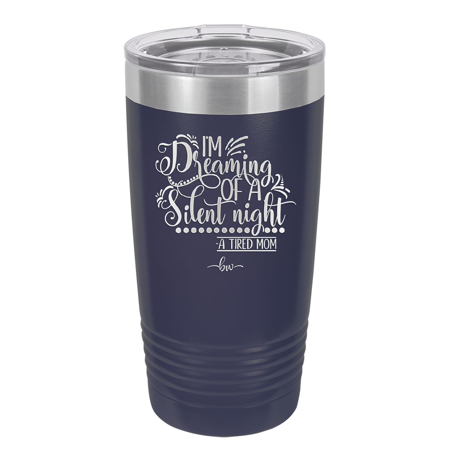 I'm Dreaming of a Silent Night A Tired Mom - Laser Engraved Stainless Steel Drinkware - 1638 -