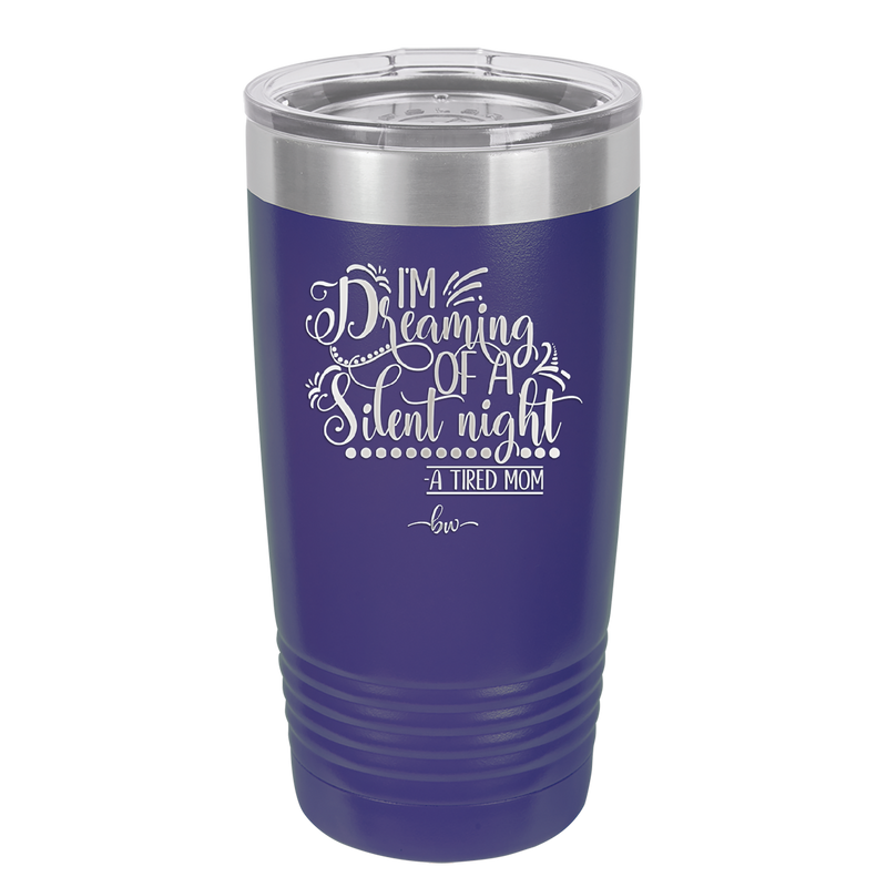 I'm Dreaming of a Silent Night A Tired Mom - Laser Engraved Stainless Steel Drinkware - 1638 -
