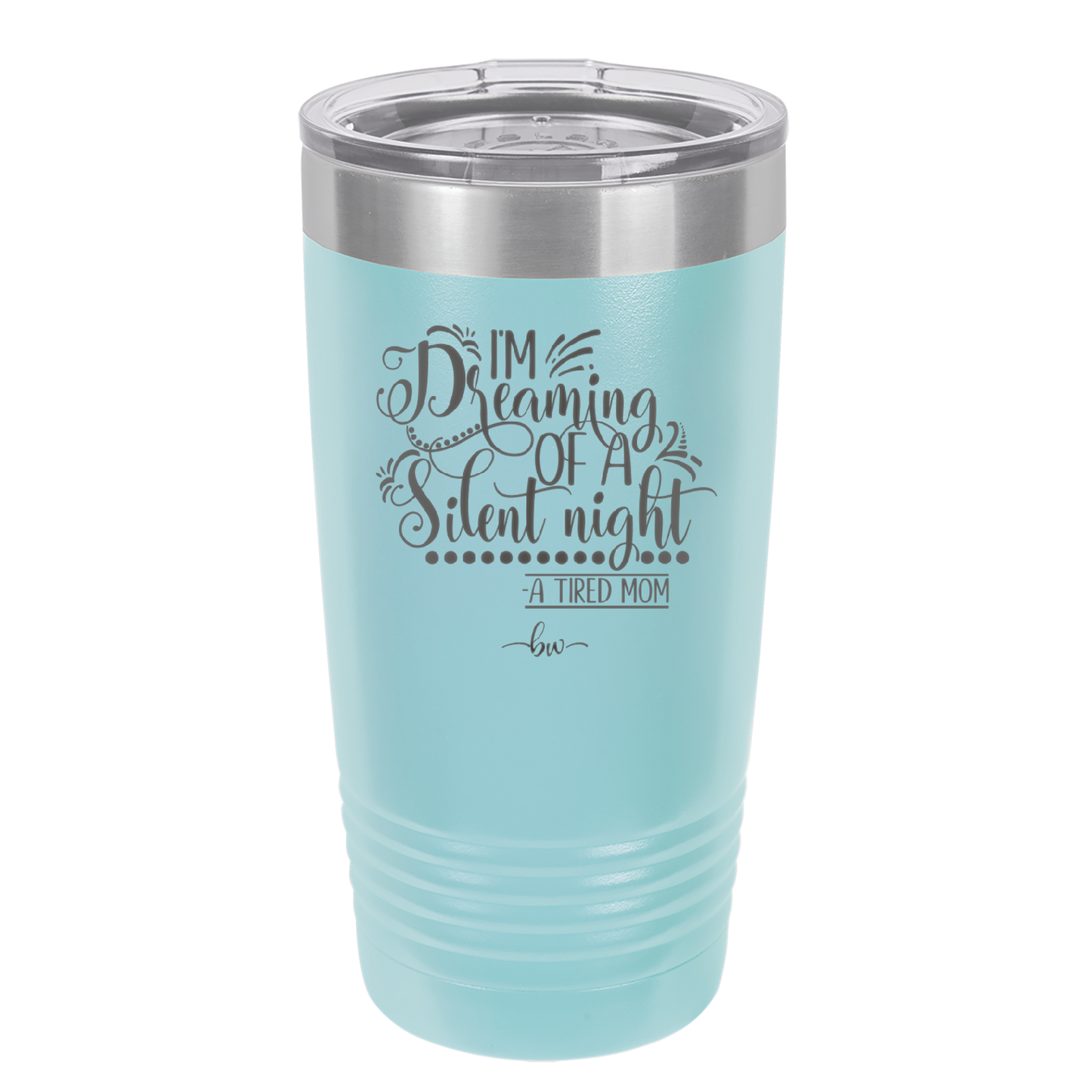 I'm Dreaming of a Silent Night A Tired Mom - Laser Engraved Stainless Steel Drinkware - 1638 -