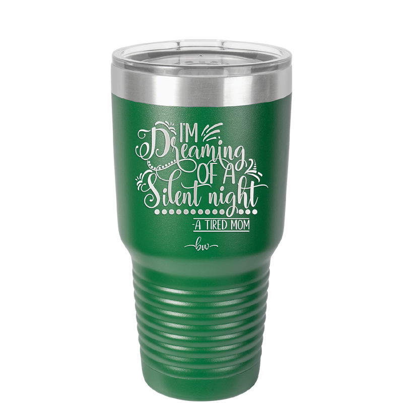 I'm Dreaming of a Silent Night A Tired Mom - Laser Engraved Stainless Steel Drinkware - 1638 -