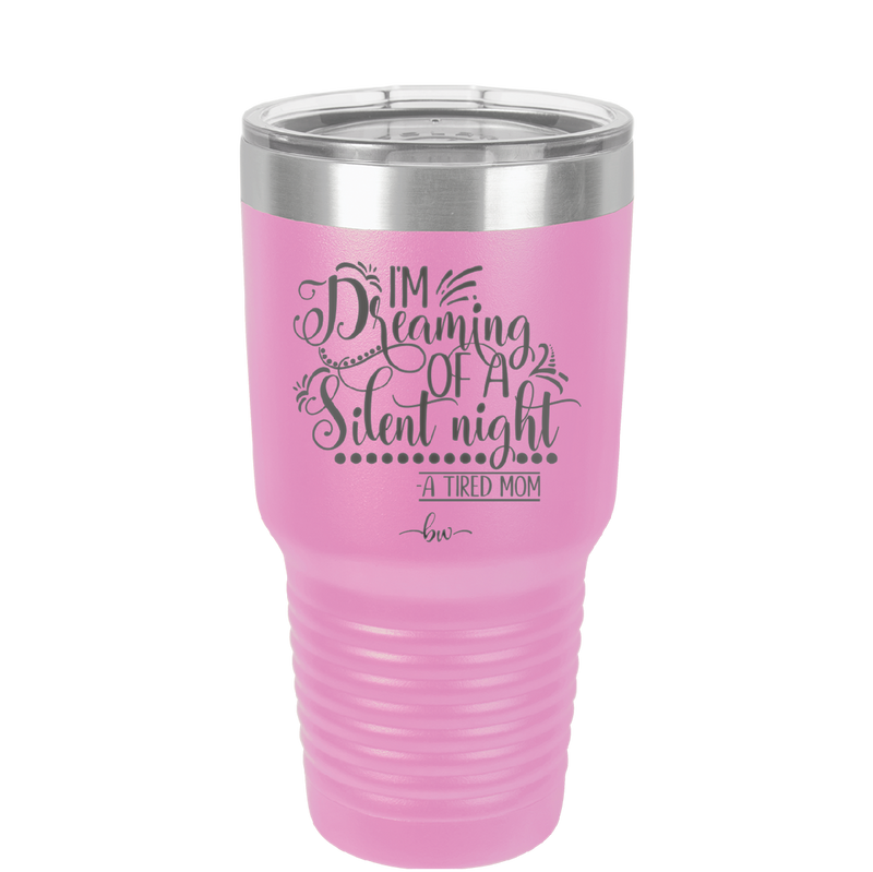 I'm Dreaming of a Silent Night A Tired Mom - Laser Engraved Stainless Steel Drinkware - 1638 -