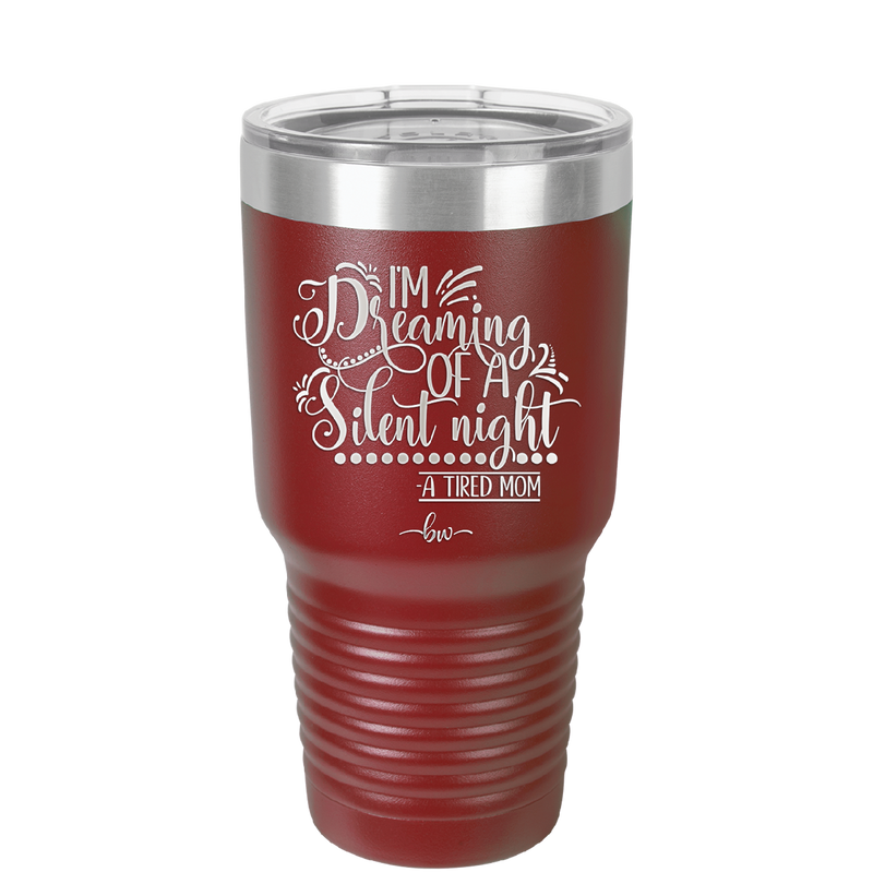 I'm Dreaming of a Silent Night A Tired Mom - Laser Engraved Stainless Steel Drinkware - 1638 -
