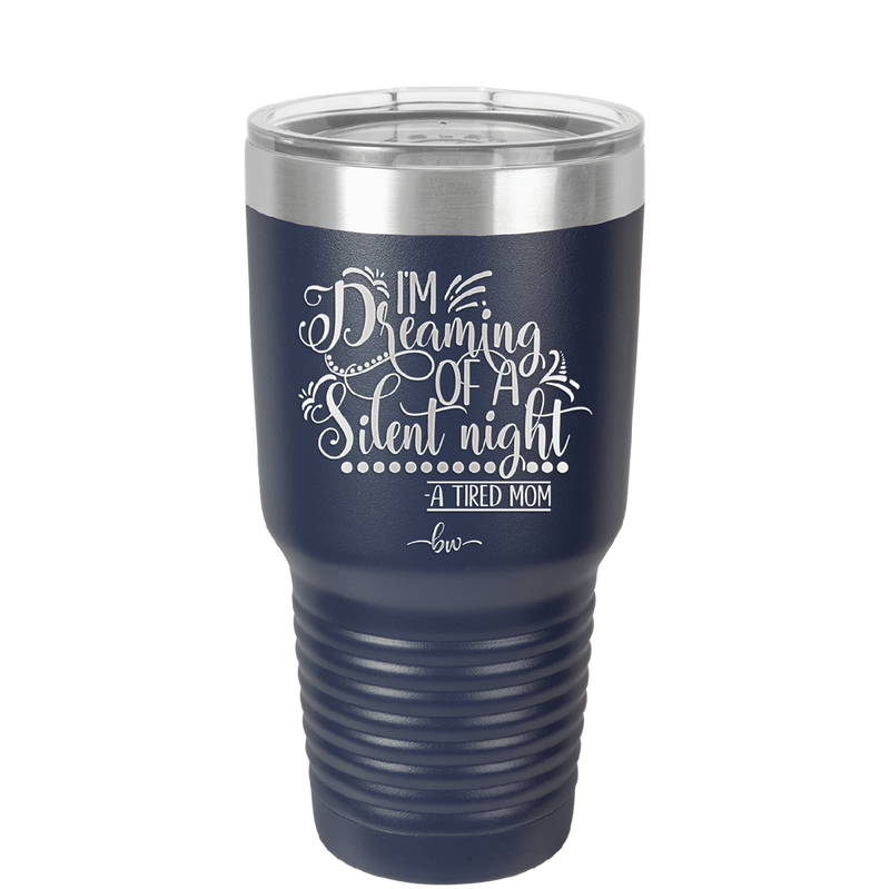 I'm Dreaming of a Silent Night A Tired Mom - Laser Engraved Stainless Steel Drinkware - 1638 -
