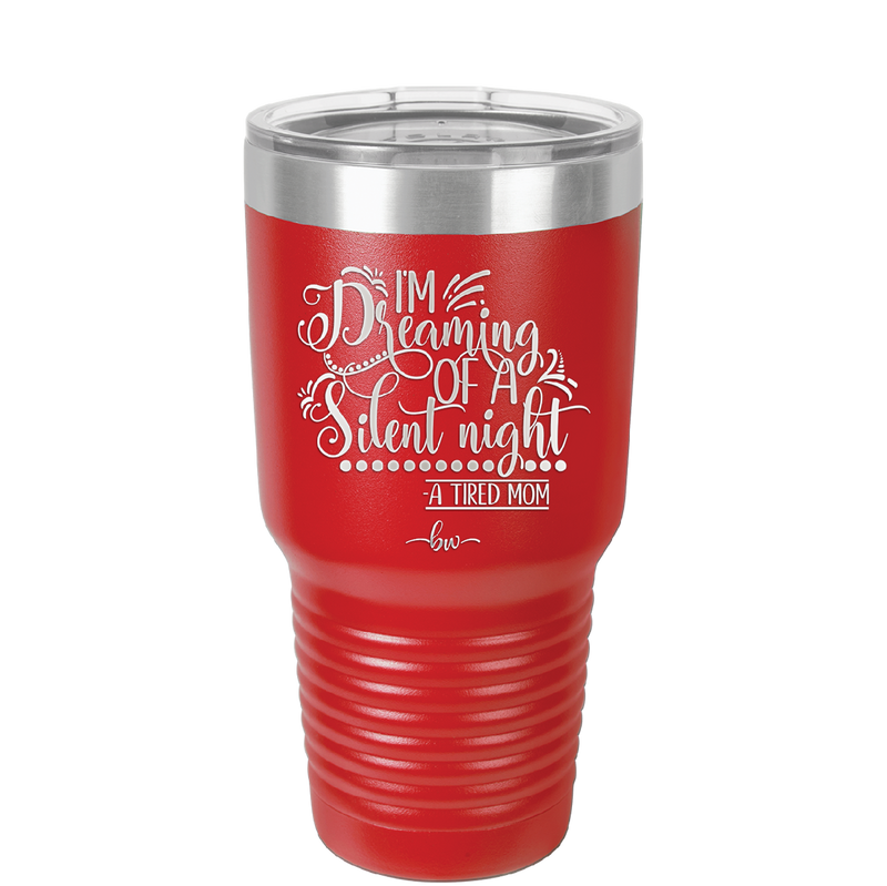 I'm Dreaming of a Silent Night A Tired Mom - Laser Engraved Stainless Steel Drinkware - 1638 -
