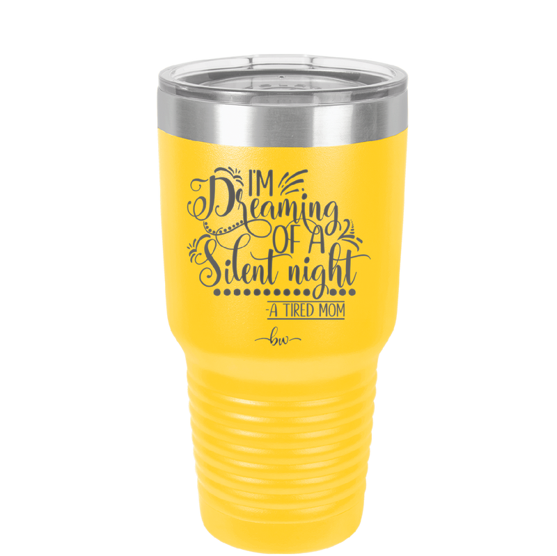 I'm Dreaming of a Silent Night A Tired Mom - Laser Engraved Stainless Steel Drinkware - 1638 -