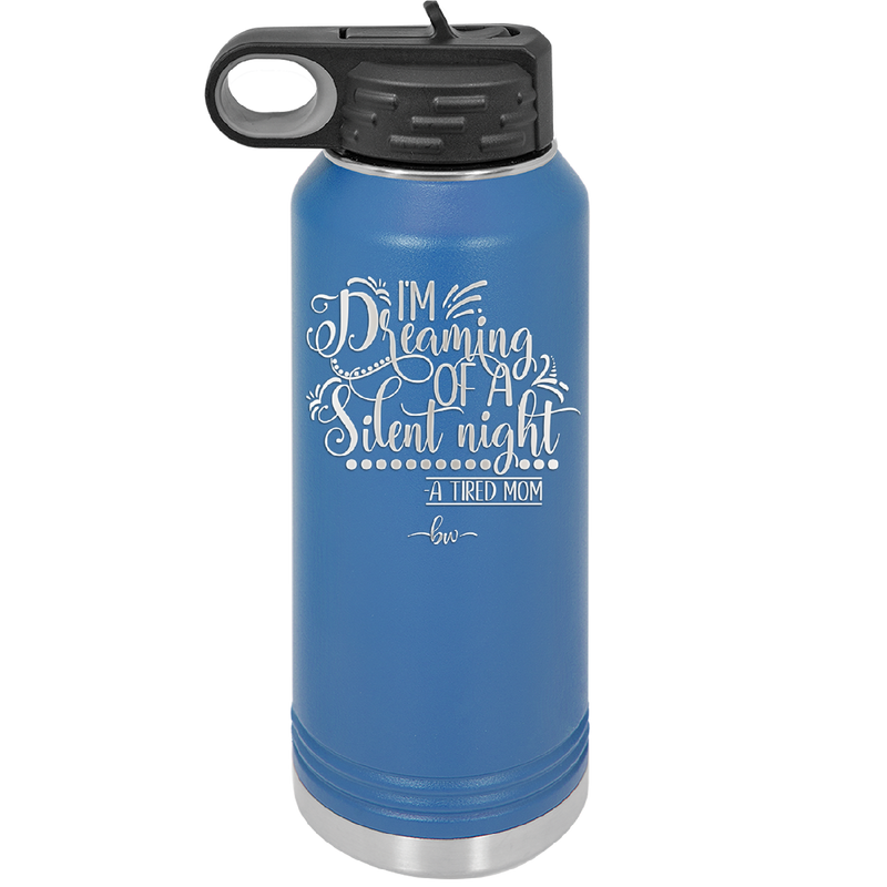 I'm Dreaming of a Silent Night A Tired Mom - Laser Engraved Stainless Steel Drinkware - 1638 -