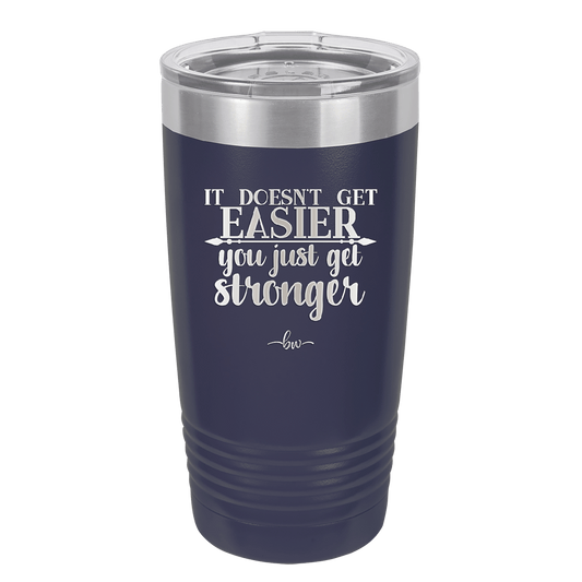 It Doesn't Get Easier You Just Get Stronger 2 - Laser Engraved Stainless Steel Drinkware - 1642 -