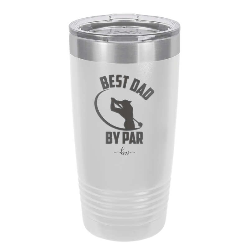 Best Dad by Par 1 Golf Dad - Laser Engraved Stainless Steel Drinkware - 1650 -