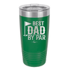 Best Dad by Par 2 Golf Dad - Laser Engraved Stainless Steel Drinkware - 1651 -