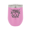 It Takes a Lot of Balls to Golf the Way I Do 1 - Laser Engraved Stainless Steel Drinkware - 1653 -