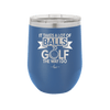 It Takes a Lot of Balls to Golf the Way I Do 1 - Laser Engraved Stainless Steel Drinkware - 1653 -