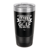 It Takes a Lot of Balls to Golf the Way I Do 1 - Laser Engraved Stainless Steel Drinkware - 1653 -