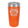 It Takes a Lot of Balls to Golf the Way I Do 1 - Laser Engraved Stainless Steel Drinkware - 1653 -