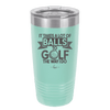 It Takes a Lot of Balls to Golf the Way I Do 1 - Laser Engraved Stainless Steel Drinkware - 1653 -