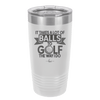 It Takes a Lot of Balls to Golf the Way I Do 1 - Laser Engraved Stainless Steel Drinkware - 1653 -