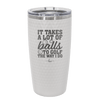 It Takes a Lot of Balls to Golf the Way I Do 2 - Laser Engraved Stainless Steel Drinkware - 1654 -