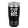 It Takes a Lot of Balls to Golf the Way I Do 2 - Laser Engraved Stainless Steel Drinkware - 1654 -