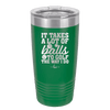 It Takes a Lot of Balls to Golf the Way I Do 2 - Laser Engraved Stainless Steel Drinkware - 1654 -