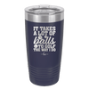 It Takes a Lot of Balls to Golf the Way I Do 2 - Laser Engraved Stainless Steel Drinkware - 1654 -