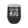It Takes a Lot of Balls to Golf the Way I Do 3 - Laser Engraved Stainless Steel Drinkware - 1655 -