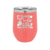 It Takes a Lot of Balls to Golf the Way I Do 3 - Laser Engraved Stainless Steel Drinkware - 1655 -