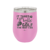 It Takes a Lot of Balls to Golf the Way I Do 3 - Laser Engraved Stainless Steel Drinkware - 1655 -