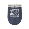 It Takes a Lot of Balls to Golf the Way I Do 3 - Laser Engraved Stainless Steel Drinkware - 1655 -