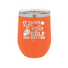 It Takes a Lot of Balls to Golf the Way I Do 3 - Laser Engraved Stainless Steel Drinkware - 1655 -
