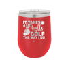 It Takes a Lot of Balls to Golf the Way I Do 3 - Laser Engraved Stainless Steel Drinkware - 1655 -
