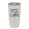It Takes a Lot of Balls to Golf the Way I Do 3 - Laser Engraved Stainless Steel Drinkware - 1655 -