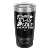 It Takes a Lot of Balls to Golf the Way I Do 3 - Laser Engraved Stainless Steel Drinkware - 1655 -