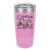 It Takes a Lot of Balls to Golf the Way I Do 3 - Laser Engraved Stainless Steel Drinkware - 1655 -