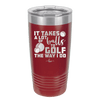 It Takes a Lot of Balls to Golf the Way I Do 3 - Laser Engraved Stainless Steel Drinkware - 1655 -