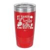 It Takes a Lot of Balls to Golf the Way I Do 3 - Laser Engraved Stainless Steel Drinkware - 1655 -