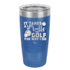 It Takes a Lot of Balls to Golf the Way I Do 3 - Laser Engraved Stainless Steel Drinkware - 1655 -